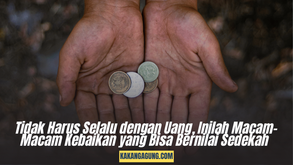Tidak Harus Selalu dengan Uang, Inilah Macam-Macam Kebaikan yang Bisa Bernilai Sedekah